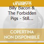 Billy Bacon & The Forbidden Pigs - Still Smokin After 20 Years