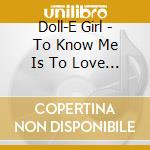 Doll-E Girl - To Know Me Is To Love Me cd