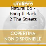 Natural Bo - Bring It Back 2 The Streets cd