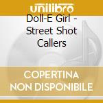 Doll-E Girl - Street Shot Callers cd musicale di Doll