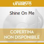 Shine On Me cd