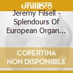 Jeremy Filsell - Splendours Of European Organ Music cd