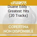 Duane Eddy - Greatest Hits (20 Tracks) cd musicale di Duane Eddy