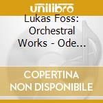 Lukas Foss: Orchestral Works - Ode For Orchestra, Song Of Songs (With
