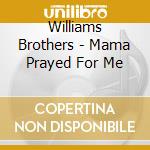 Williams Brothers - Mama Prayed For Me cd