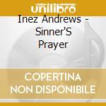Inez Andrews - Sinner'S Prayer cd musicale di Inez Andrews