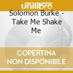 Solomon Burke - Take Me Shake Me cd