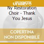 Ny Restoration Choir - Thank You Jesus cd