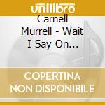 Carnell Murrell - Wait I Say On The Lord cd