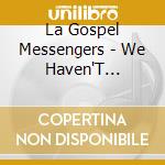 La Gospel Messengers - We Haven'T Forgotten You cd