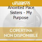 Anointed Pace Sisters - My Purpose cd