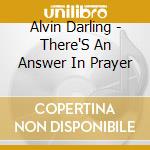Alvin Darling - There'S An Answer In Prayer cd musicale di Alvin Darling