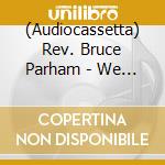(Audiocassetta) Rev. Bruce Parham - We Will Give You Praise cd