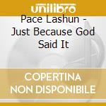 Pace Lashun - Just Because God Said It cd