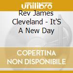 Rev James Cleveland - It'S A New Day cd musicale di Rev James Cleveland
