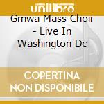 Gmwa Mass Choir - Live In Washington Dc cd