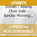 Donald / Atlanta Choir Vails - Sunday Morning Songbook cd