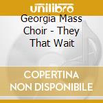 Georgia Mass Choir - They That Wait cd