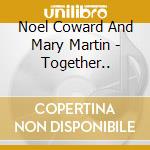 Noel Coward And Mary Martin - Together.. cd