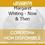 Margaret Whiting - Now & Then cd musicale