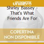Shirley Bassey - That's What Friends Are For cd