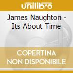 James Naughton - Its About Time cd