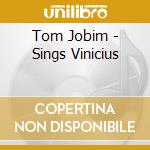 Tom Jobim - Sings Vinicius cd musicale di Tom Jobim