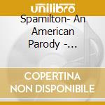 Spamilton- An American Parody - Original Cast Recording cd