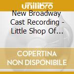 New Broadway Cast Recording - Little Shop Of Horrors cd