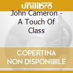 John Cameron - A Touch Of Class cd