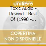 Toxic Audio - Rewind - Best Of (1998 - 2004) cd