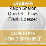Ralph Sharon Quartet - Plays Frank Loesser cd
