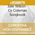 Julie Wilson - Cy Coleman Songbook cd musicale di Julie Wilson