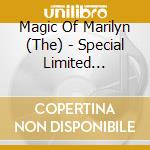Magic Of Marilyn (The) - Special Limited Edition cd musicale di Magic Of Marilyn (The)