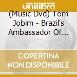 (Music Dvd) Tom Jobim - Brazil's Ambassador Of Song (3 Dvd) cd