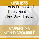 Louis Prima And Keely Smith - Hey Boy! Hey Girl! / Swingin cd musicale di Louis Prima And Keely Smith