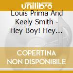 Louis Prima And Keely Smith - Hey Boy! Hey Girl! / Swingin cd