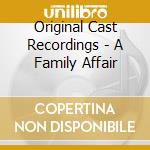 Original Cast Recordings - A Family Affair cd musicale di Original Cast Recordings
