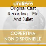 Original Cast Recording - Me And Juliet cd musicale di Original Cast Recording