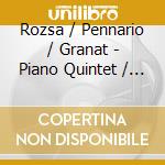 Rozsa / Pennario / Granat - Piano Quintet / String Trio cd musicale di Rozsa / Pennario / Granat