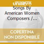Songs By American Women Composers / Various - Songs By American Women Composers / Various cd