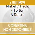 Miskell / Hecht - To Stir A Dream cd