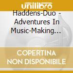 Haddens-Duo - Adventures In Music-Making (Piano) cd