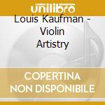 Louis Kaufman - Violin Artistry cd musicale