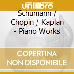 Schumann / Chopin / Kaplan - Piano Works cd