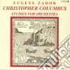 Eugene Zador - Christopher Columbus: Studies For Orchestra cd