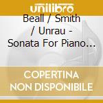 Beall / Smith / Unrau - Sonata For Piano / Summer Pieces cd musicale