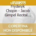 Fryderyk Chopin - Jacob Gimpel Recital 1976 cd musicale di Fryderyk Chopin / Gimpel