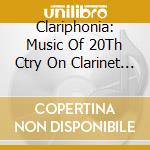 Clariphonia: Music Of 20Th Ctry On Clarinet / Var - Clariphonia: Music Of 20Th Ctry On Clarinet / Var cd musicale