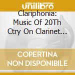 Clariphonia: Music Of 20Th Ctry On Clarinet / Var - Clariphonia: Music Of 20Th Ctry On Clarinet / Var cd